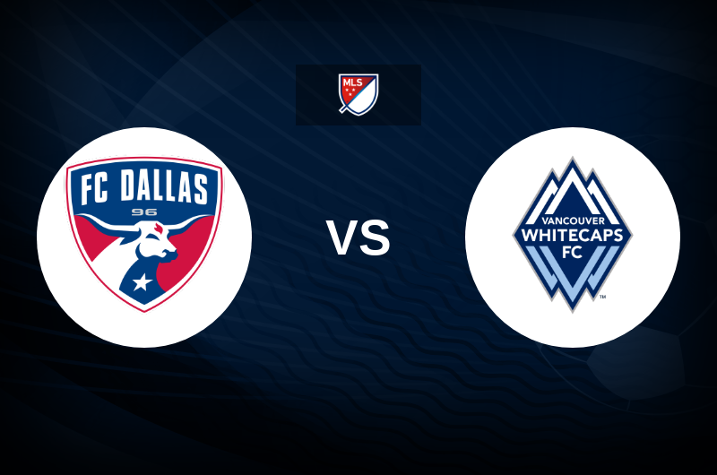FC Dallas vs Vancouver Whitecaps Match Preview, Betting Tips, Best Odds
