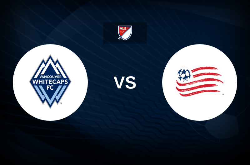 Vancouver Whitecaps vs New England Revolution Match Preview, Betting Tips, Best Odds