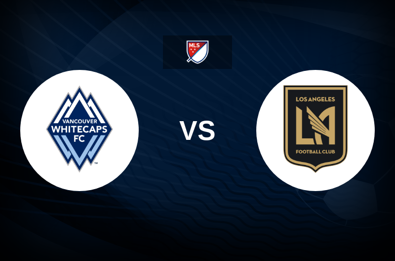 Vancouver Whitecaps vs Los Angeles FC Tips, Match Preview, and Odds