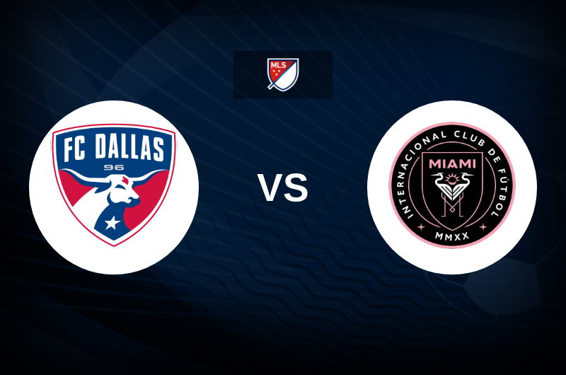 FC Dallas vs Inter Miami CF Match Preview, Best Odds and Tips