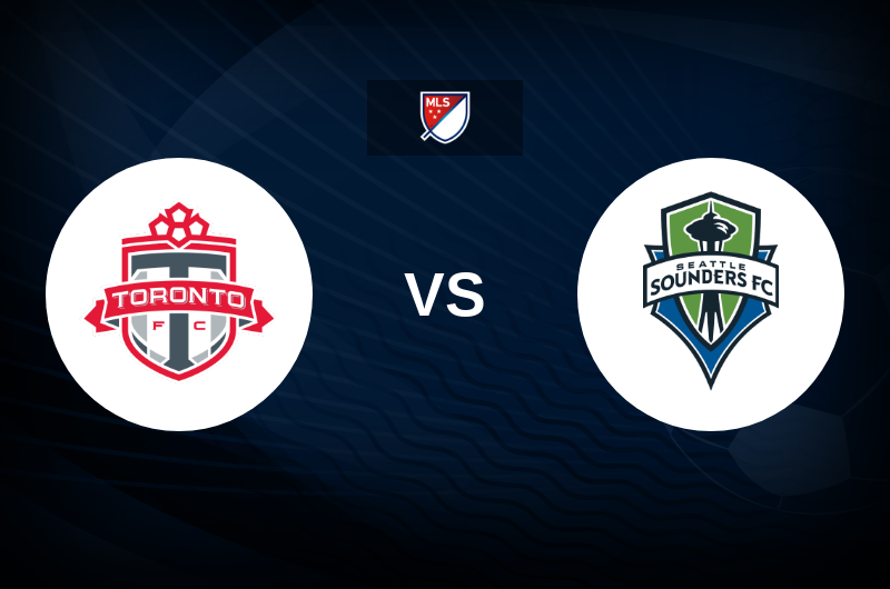 Toronto FC vs Seattle Sounders FC Match Preview, Tips, Odds