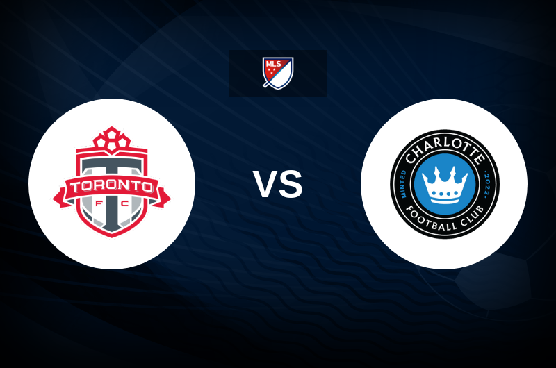 Toronto FC vs Charlotte FC Match Preview, Best Odds and Tips.