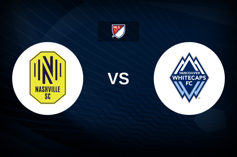Nashville SC vs Vancouver Whitecaps Match Preview, Betting Tips, Best Odds