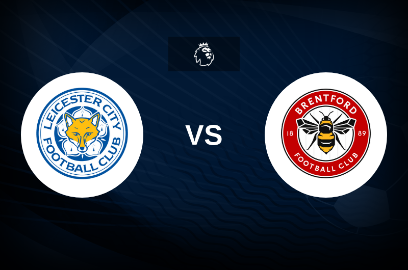 Leicester City vs Brentford - Tips, Match Preview, and Odds