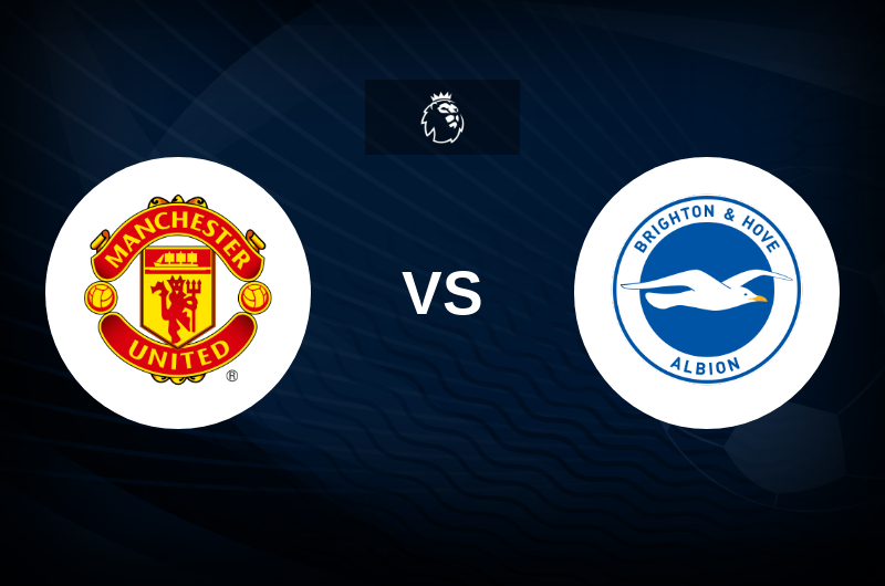 Man Utd vs Brighton - Match Preview, Betting Tips, Best Odds