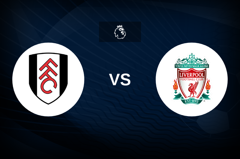 Fulham vs Liverpool - Tips, Match Preview, and Odds