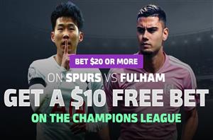 Tottenham vs Fulham - Bet $20 & get a $10 free bet on Champions League